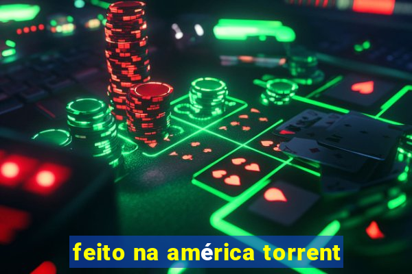 feito na américa torrent